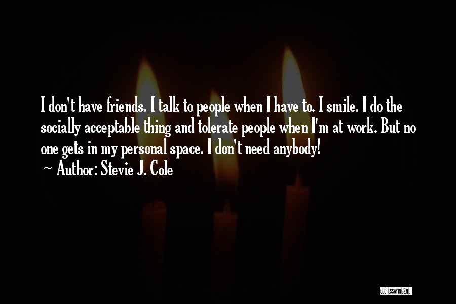 Friends I Don Need Them Quotes By Stevie J. Cole