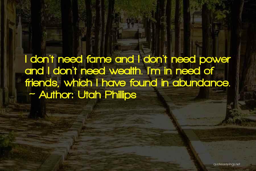 Friends I Don Need Them Quotes By Utah Phillips