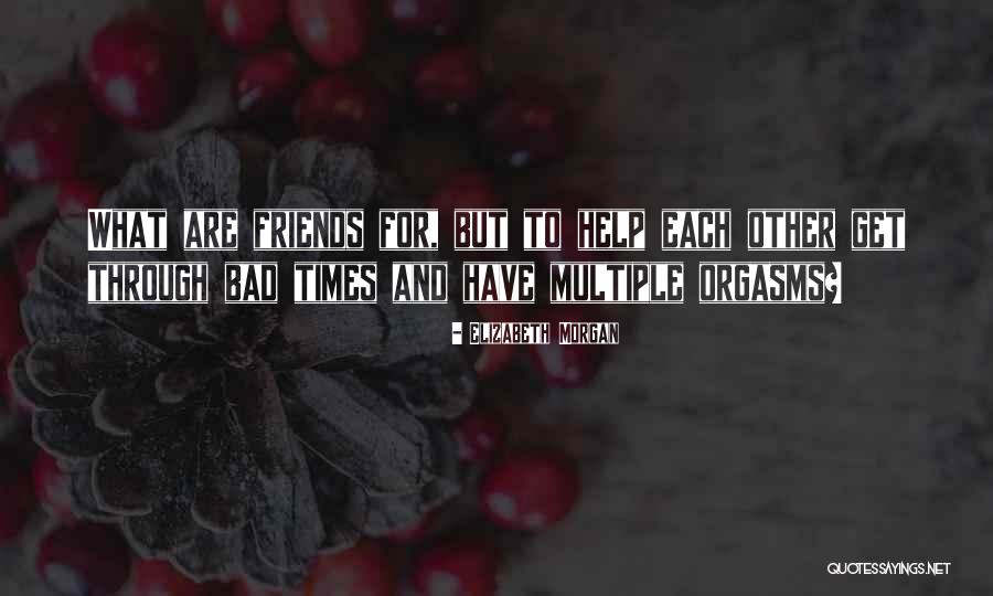 Friends In Bad Times Quotes By Elizabeth Morgan Friends In Bad Times Quotes By Elizabeth Morgan