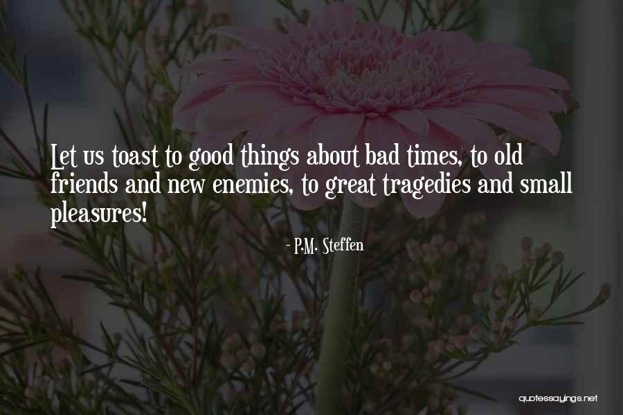 Friends In Bad Times Quotes By P.M. Steffen Friends In Bad Times Quotes By P.M. Steffen