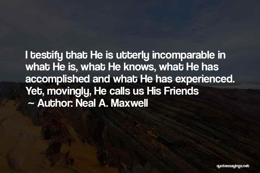 Friends In Christ Quotes By Neal A. Maxwell