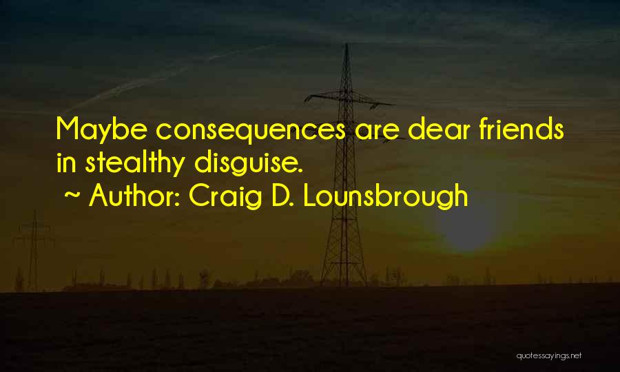 Friends In Disguise Quotes By Craig D. Lounsbrough