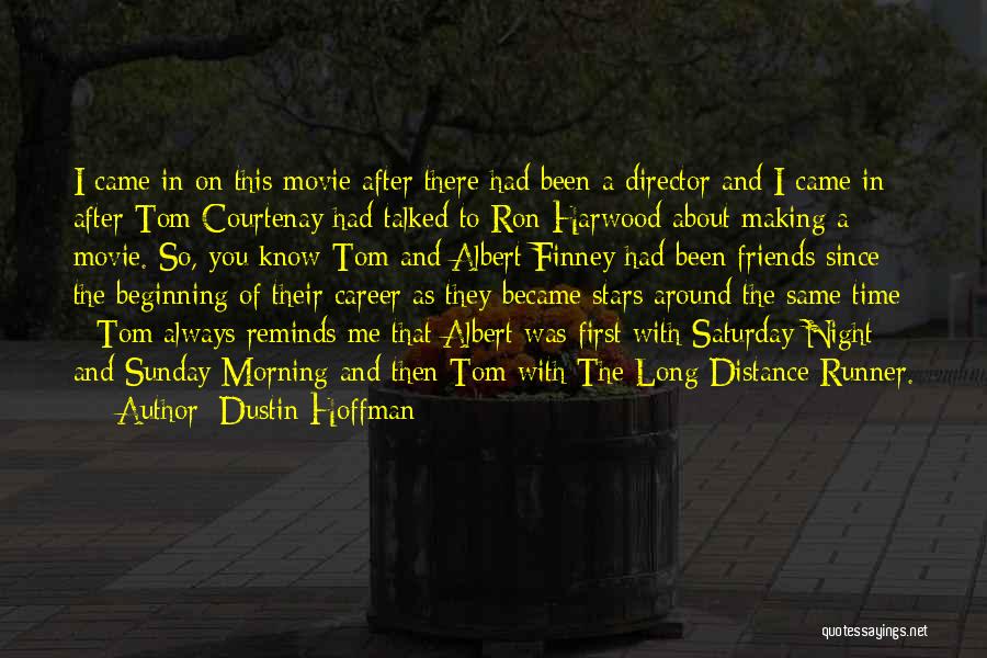 Friends In The Distance Quotes By Dustin Hoffman