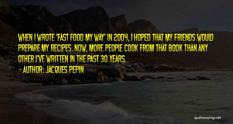 Friends In The Past Quotes By Jacques Pepin