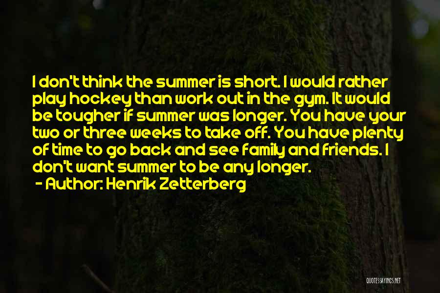 Friends In The Summer Quotes By Henrik Zetterberg