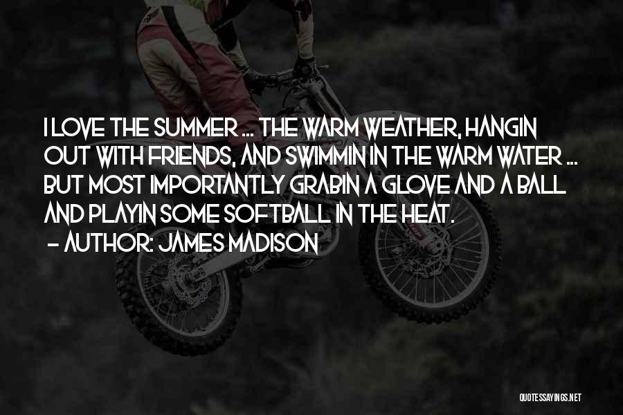 Friends In The Summer Quotes By James Madison