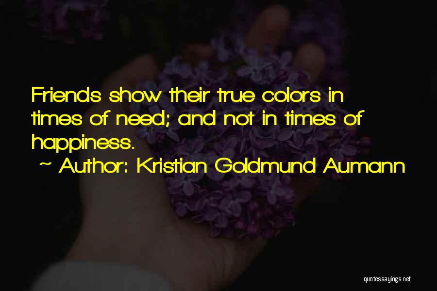 Friends In Times Of Need Quotes By Kristian Goldmund Aumann