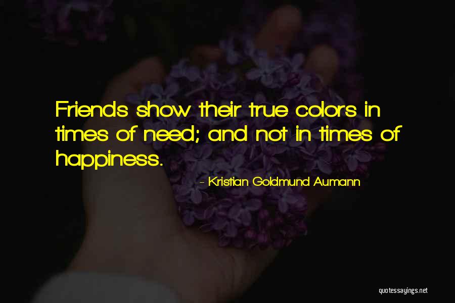 Friends In Times Of Need Quotes By Kristian Goldmund Aumann