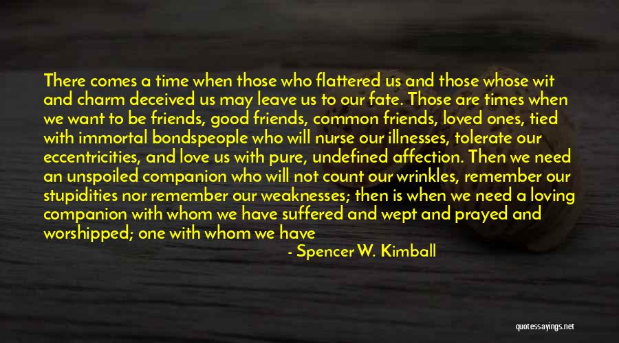 Friends In Times Of Need Quotes By Spencer W. Kimball