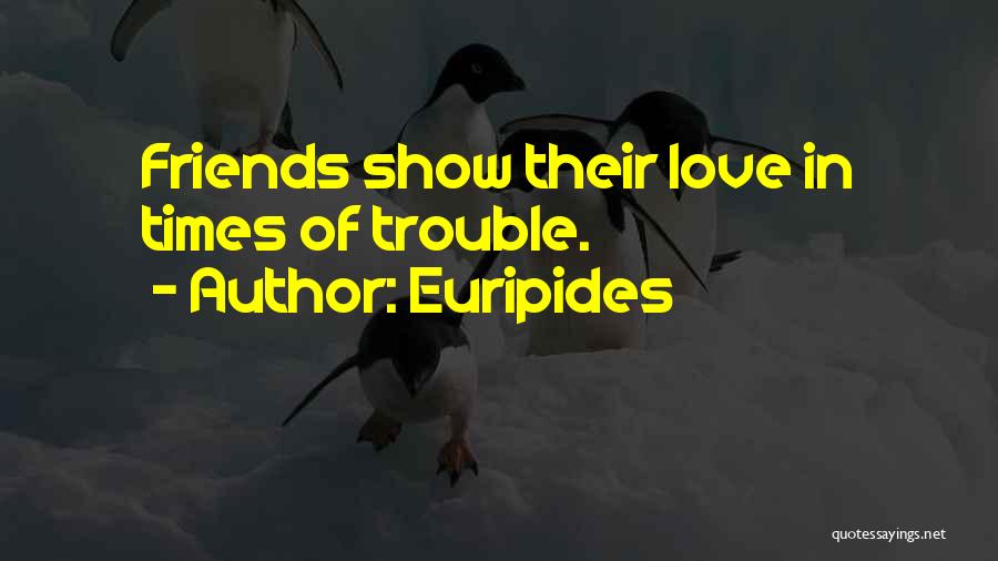 Friends In Times Of Trouble Quotes By Euripides