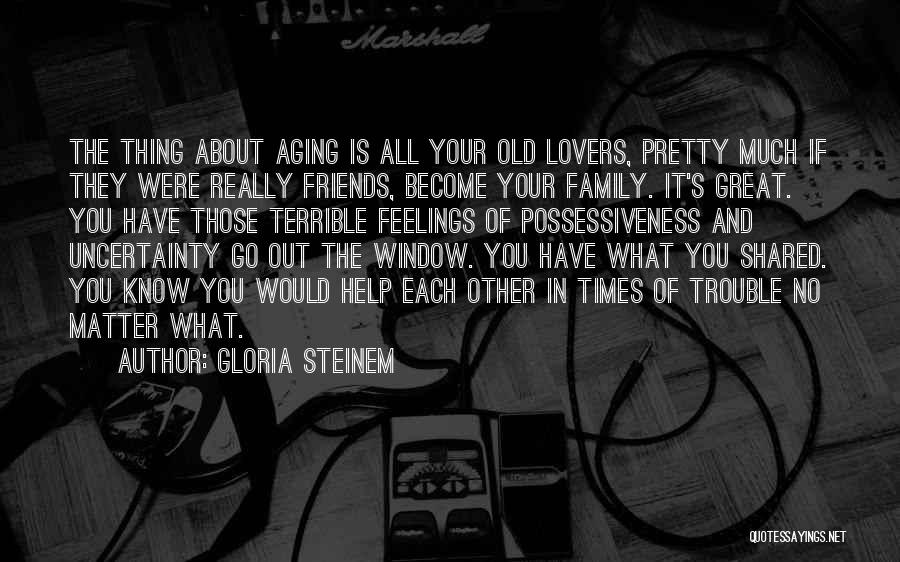 Friends In Times Of Trouble Quotes By Gloria Steinem