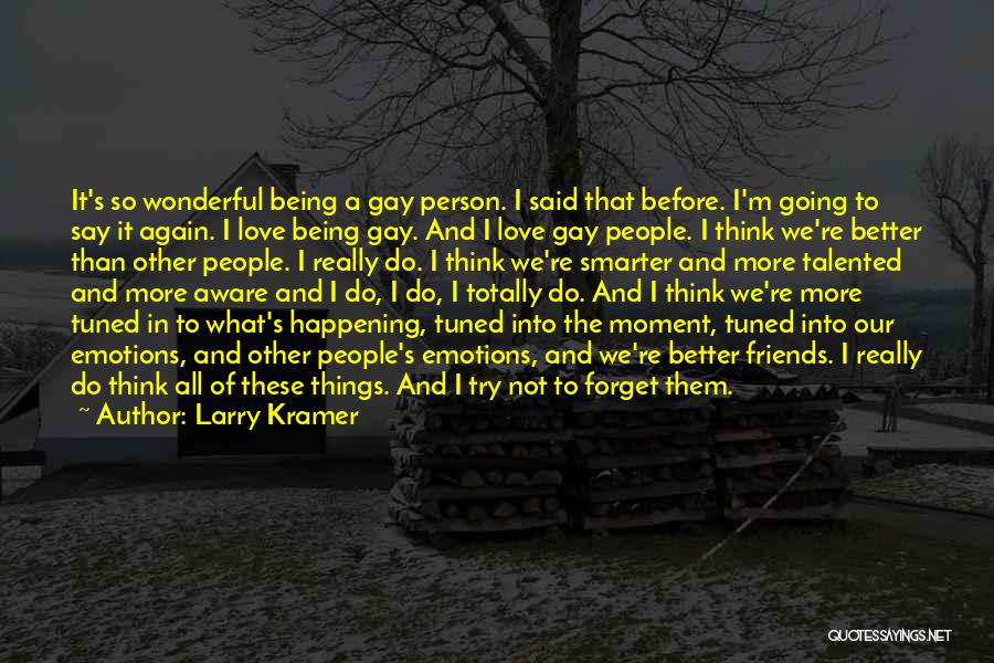 Friends Into Love Quotes By Larry Kramer