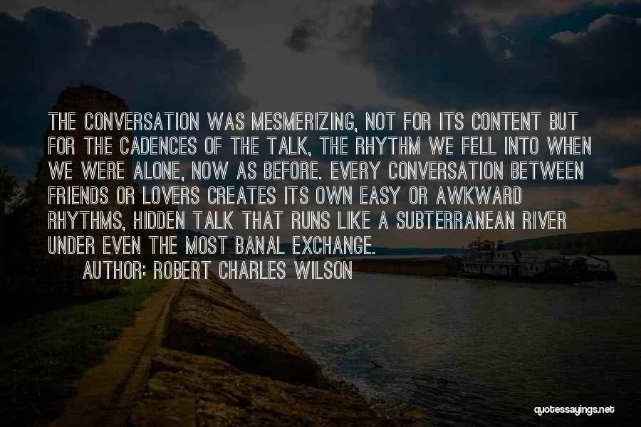 Friends Into Love Quotes By Robert Charles Wilson