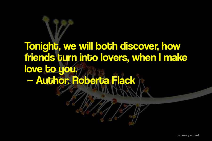 Friends Into Love Quotes By Roberta Flack