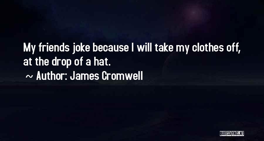 Friends Jokes Quotes By James Cromwell