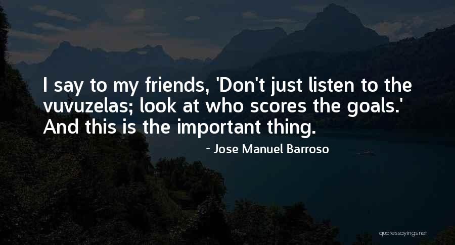 Friends Just Listen Quotes By Jose Manuel Barroso Friends Just Listen Quotes By Jose Manuel Barroso