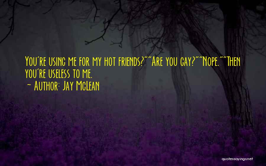 Friends Just Using You Quotes By Jay McLean