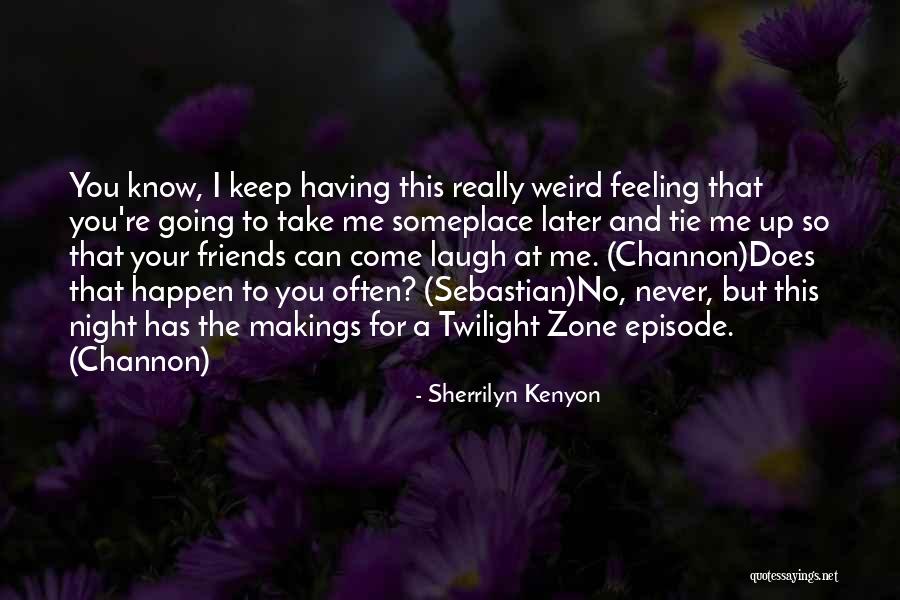 Friends Keep You Going Quotes By Sherrilyn Kenyon Friends Keep You Going Quotes By Sherrilyn Kenyon