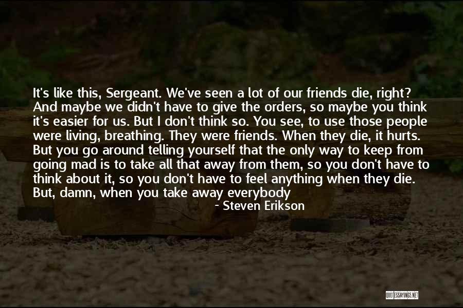 Friends Keep You Going Quotes By Steven Erikson Friends Keep You Going Quotes By Steven Erikson