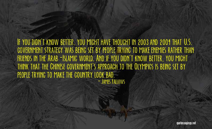 Friends Know You Better Quotes By James Fallows Friends Know You Better Quotes By James Fallows