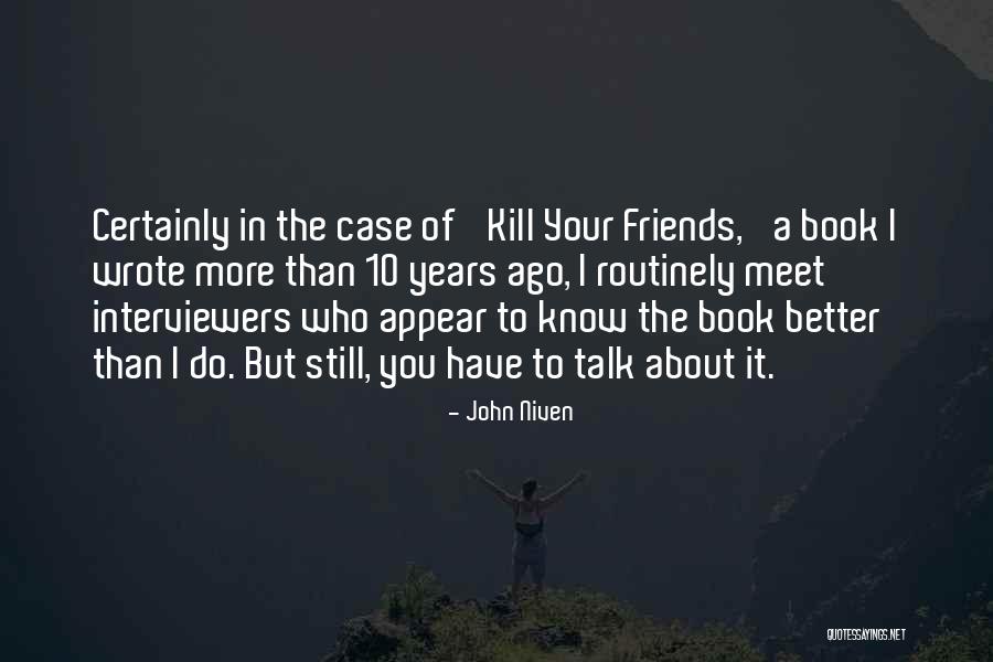 Friends Know You Better Quotes By John Niven Friends Know You Better Quotes By John Niven