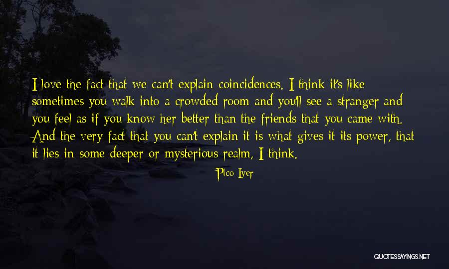Friends Know You Better Quotes By Pico Iyer Friends Know You Better Quotes By Pico Iyer