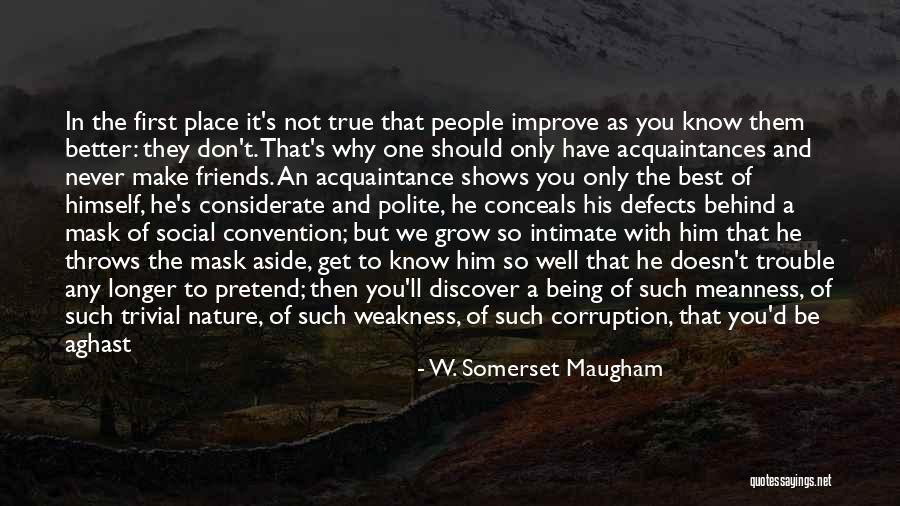 Friends Know You Better Quotes By W. Somerset Maugham Friends Know You Better Quotes By W. Somerset Maugham