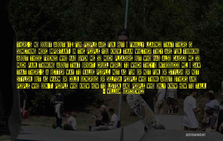 Friends Know You Better Quotes By William Deresiewicz Friends Know You Better Quotes By William Deresiewicz