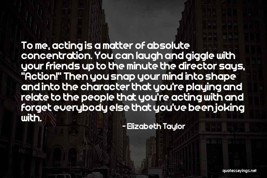 Friends Laughing At You Quotes By Elizabeth Taylor