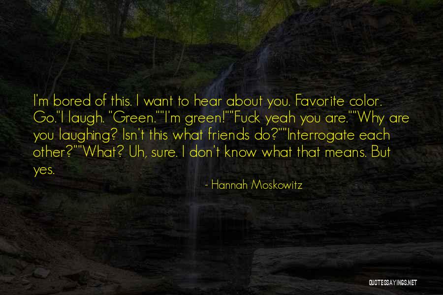 Friends Laughing At You Quotes By Hannah Moskowitz Friends Laughing At You Quotes By Hannah Moskowitz