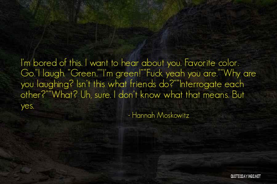 Friends Laughing At You Quotes By Hannah Moskowitz