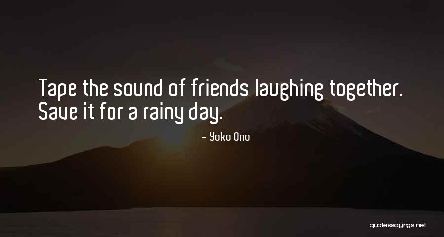 Friends Laughing At You Quotes By Yoko Ono