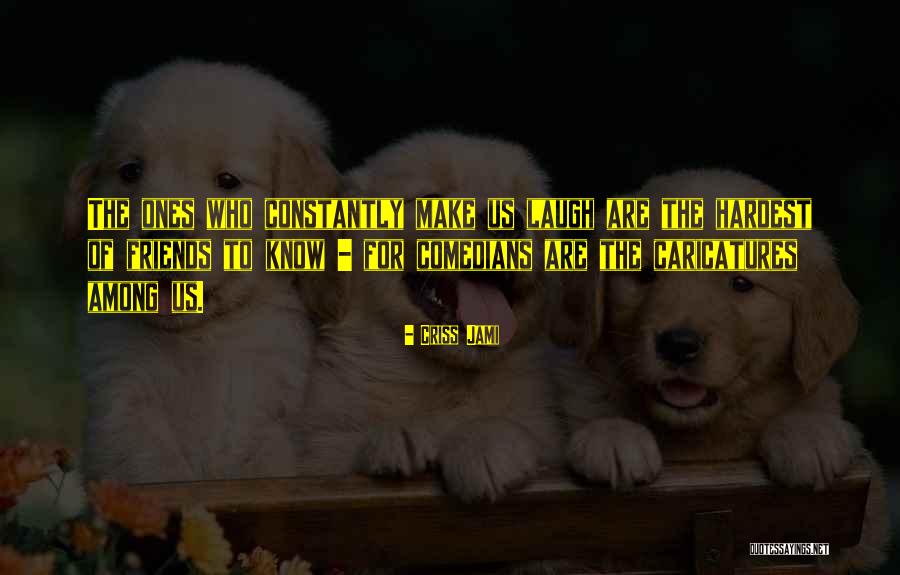 Friends Laughing Quotes By Criss Jami Friends Laughing Quotes By Criss Jami