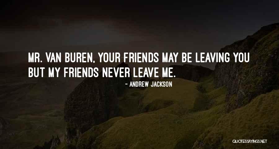 Friends Leave Quotes By Andrew Jackson Friends Leave Quotes By Andrew Jackson