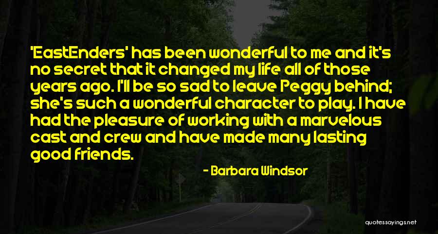 Friends Leave Quotes By Barbara Windsor Friends Leave Quotes By Barbara Windsor