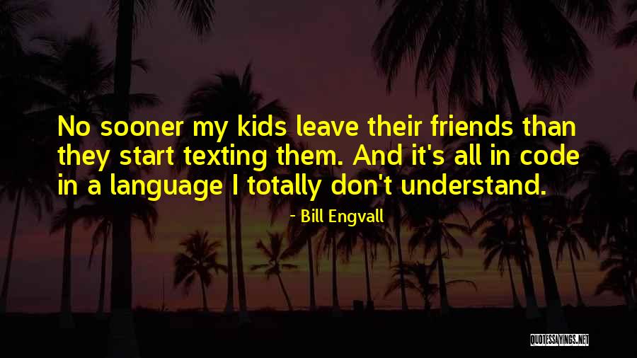 Friends Leave Quotes By Bill Engvall Friends Leave Quotes By Bill Engvall