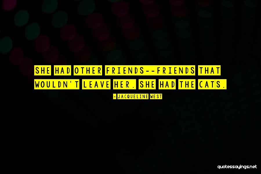 Friends Leave Quotes By Jacqueline West Friends Leave Quotes By Jacqueline West
