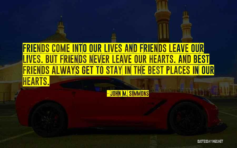 Friends Leave Quotes By John M. Simmons Friends Leave Quotes By John M. Simmons