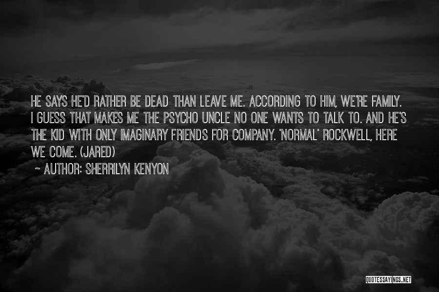 Friends Leave Quotes By Sherrilyn Kenyon