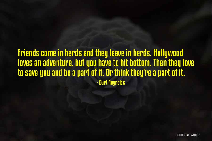 Friends Leave You Quotes By Burt Reynolds Friends Leave You Quotes By Burt Reynolds