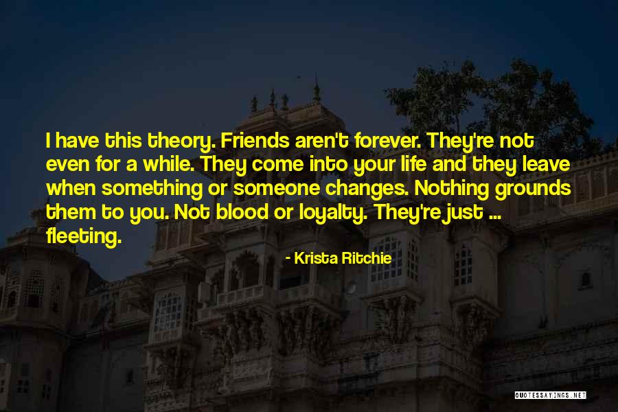 Friends Leave You Quotes By Krista Ritchie Friends Leave You Quotes By Krista Ritchie