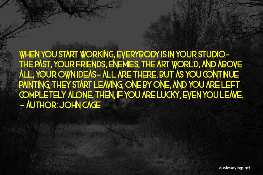 Friends Leaving You Out Quotes By John Cage