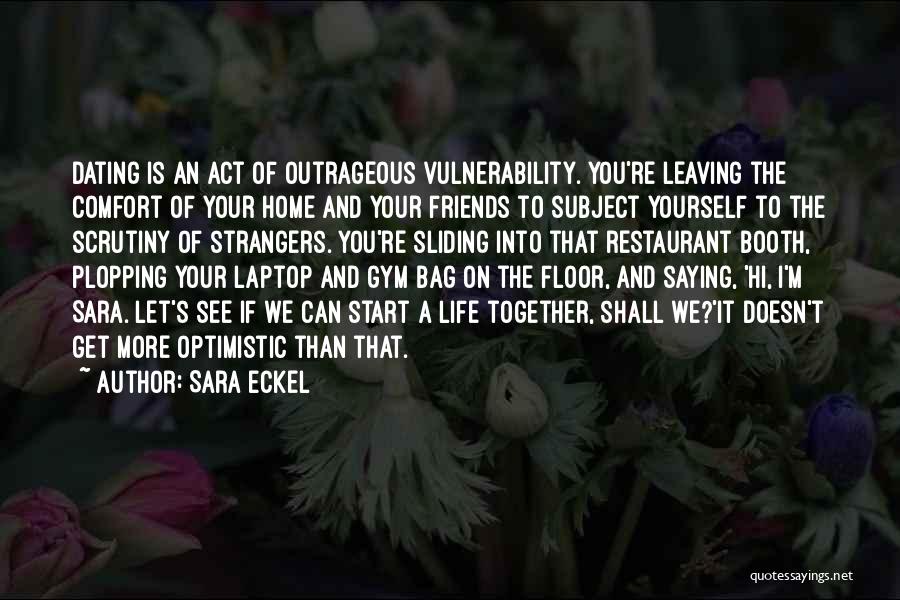 Friends Leaving You Out Quotes By Sara Eckel