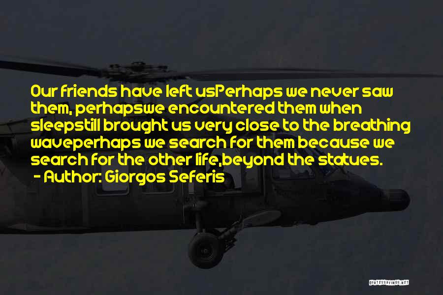 Friends Left Me Out Quotes By Giorgos Seferis