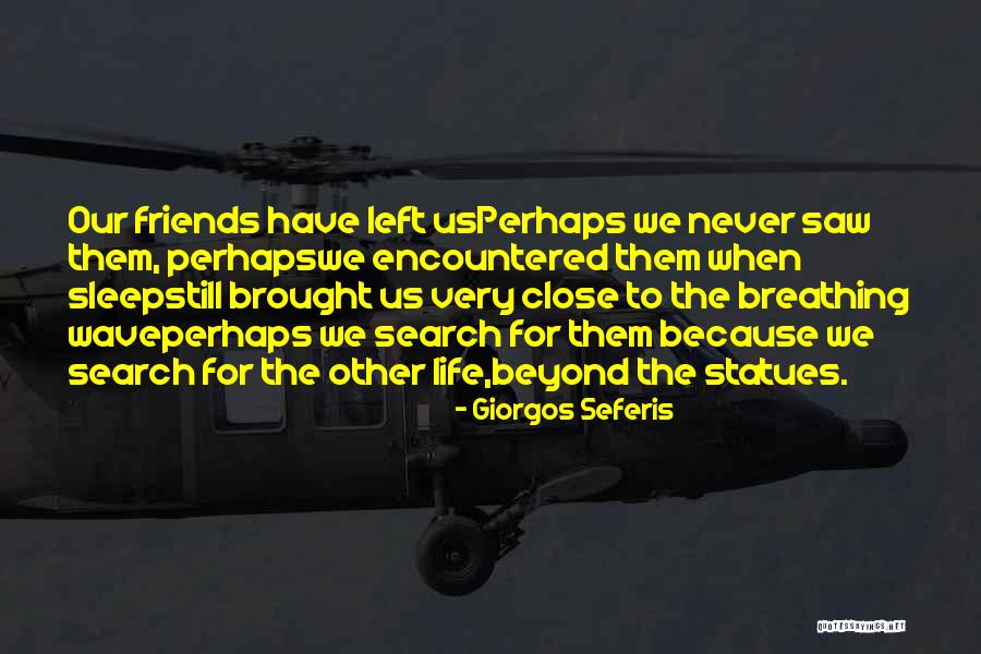 Friends Left Me Out Quotes By Giorgos Seferis