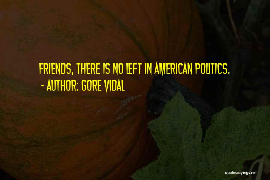 Friends Left Me Out Quotes By Gore Vidal