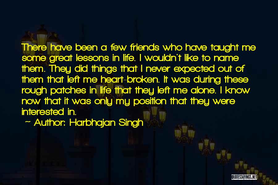 Friends Left Me Out Quotes By Harbhajan Singh Friends Left Me Out Quotes By Harbhajan Singh