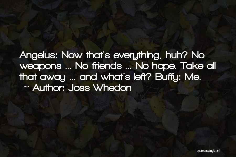Friends Left Me Out Quotes By Joss Whedon Friends Left Me Out Quotes By Joss Whedon