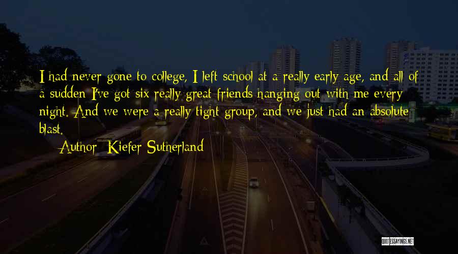 Friends Left Me Out Quotes By Kiefer Sutherland