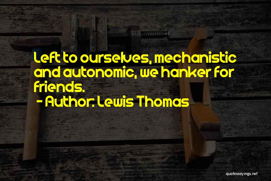 Friends Left Me Out Quotes By Lewis Thomas